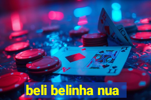 beli belinha nua